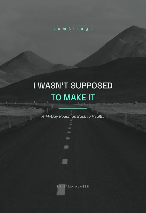 I Wasn't Supposed to Make It — A 14-Day Roadmap Back to Health, by Sama Alabed